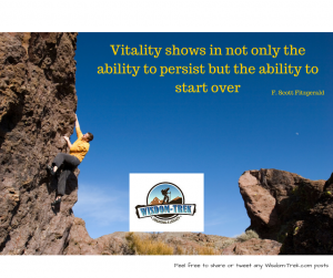 Vitality shows in not only the ability to persist but the ability to start over  